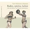 Baden, spielen, lachen. Wie die R�mer ihre Freizeit verbrachten: Wie R�mer ihre Freizeit verbrachten