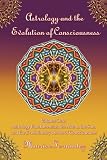 Astrology and the Evolution of Consciousness-Volume 1: Astrology Fundamentals