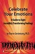 Celebrate Your Emotions: A Guide to Eight Incredibly Transforming Feelings