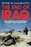 The End of Iraq: How American Incompetence Created a War Without End