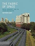 The fabric of space : water, modernity, and the urban imagination