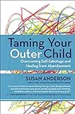 Taming Your Outer Child: Overcoming Self-Sabotage and Healing from Abandonment