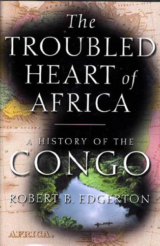 The Troubled Heart of Africa: A History of the Congo
