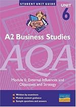 A2 Business Studies AQA: module 6: External Influences and Objectives and Strategy Unit Guide (Student Unit Guides)