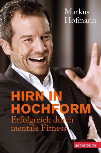 Hirn in Hochform: Erfolgreich durch mentale Fitness (German Edition)