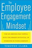 The Employee Engagement Mindset: The Six Drivers for Tapping into the Hidden Potential of Everyone in Your Company