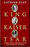 King, Kaiser, Tsar : three royal cousins who led the world to war