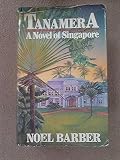 Tanamera : a novel of Singapore