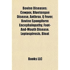 Bovine Diseases: Cowpox, Bluetongue Disease, Anthrax, Q Fever, Bovine Spongiform Encephalopathy, Foot-And-Mouth Disease, Leptospirosis,