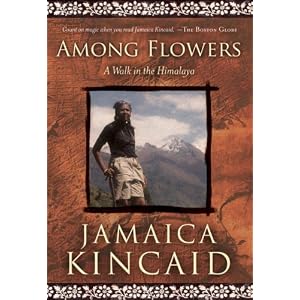 Among Flowers: A Walk in the Himalaya (National Geographic Directions) by Jamaica Kincaid