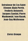 Produkt-Bild: Entraineur de L'As Saint-Etienne: Alain Perrin, Frederic Antonetti, Jacques Santini, Pierre Mankowski, Ivan Haek, Jean-Guy Wallemme