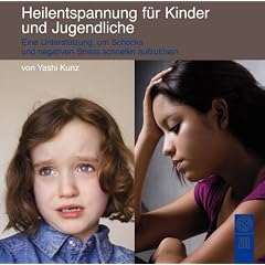 Heilentspannung f�r Kinder und Jugendliche: Eine Unterst�tzung, um Schocks und negativen Stress schneller aufzul�sen