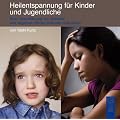 Heilentspannung f�r Kinder und Jugendliche: Eine Unterst�tzung, um Schocks und negativen Stress schneller aufzul�sen