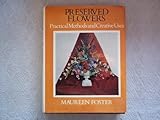 Preserved flowers : practical methods and creative uses
