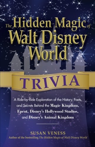 the hidden magic of walt disney world trivia a ride by ride exploration of the history facts and secrets behind