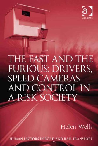 The Fast and The Furious: Drivers, Speed Cameras and Control in a Risk Society (Human Factors in Road and Rail Transport)