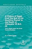 A history of Egypt from the end of the Neolithic Period to the death of Cleopatra VII B.C. 30