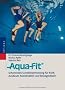 Aqua-Fit: Schonendes Ganzk�rpertraining f�r Kraft, Ausdauer, Koordination und Beweglichkeit