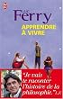 Apprendre � vivre : Je vais te raconter l'histoire de la philosophie