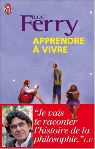 Apprendre à vivre : Traité de philosophie à l usage des jeunes générations