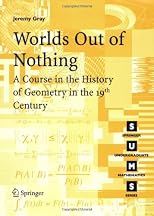 Worlds Out of Nothing: A Course in the History of Geometry in the 19th Century (Springer Undergraduate Mathematics Series)