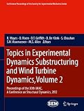 Topics in experimental dynamics substructuring and wind turbine dynamics : Proceedings of the 30th IMAC, a conference on structural dynamics, 2012. Volume 2