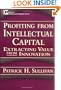 Profiting from Intellectual Capital: Extracting Value from Innovation (Intellectual Property Series)
