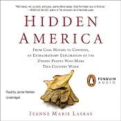 Hidden America: From Coal Miners to Cowboys, an Extraordinary Exploration of the Unseen People Who Make This Country Work | [Jeanne Marie Laskas]
