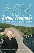 Ask Arthur Frommer: And Travel Better, Cheaper, Smarter