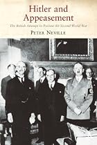 Hitler and Appeasement: The British Attempt to Prevent the Second World War