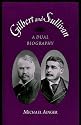 Gilbert and Sullivan A Dual Biography