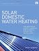Solar Domestic Water Heating: The Earthscan Expert Handbook for Planning, Design and Installation (Earthscan Expert Series)