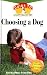 Choosing a Dog: An Owner's Guide to a Happy Healthy Pet