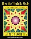 How the World Is Made: The Story of Creation according to Sacred Geometry