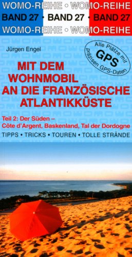 City Travel Guides Discounted  Bücher : Mit dem Wohnmobil an die französische Atlantikküste 2. Der Süden: Côte d`Argent, Baskenland, Tal der Dordogne. Die Anleitung für einen Erlebnisurlaub. Tipps, Tricks, Touren, gute Plätze