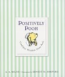 Positively Pooh: Timeless Wisdom from Pooh