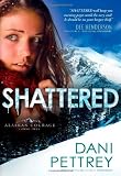 Shattered (Alaskan Courage)
