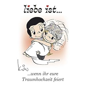 Liebe ist ... wenn ihr eure Traumhochzeit feiert: Geschenkbuch