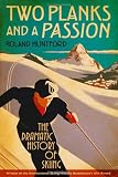 Two Planks and a Passion: The Dramatic History of Skiing