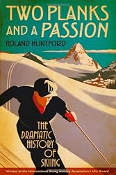 Two Planks and a Passion: The Dramatic History of Skiing