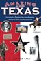 Amazing Texas: Fascinating Facts, Entertaining Tales, Bizarre Happenings, and Historical Oddities About the Lone Star State (Amazing America)
