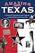 Amazing Texas: Fascinating Facts, Entertaining Tales, Bizarre Happenings, and Historical Oddities About the Lone Star State (Amazing America)