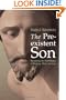 The Preexistent Son: Recovering the Christologies of Matthew, Mark, and Luke
