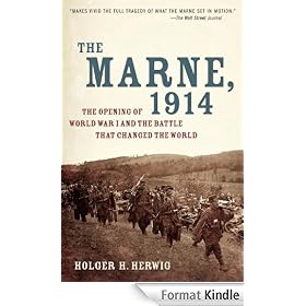 The Marne, 1914: The Opening of World War I and the Battle That Changed the World