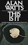 This Is It: and Other Essays on Zen and Spiritual Experience