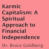 Karmic Capitalism: A Spiritual Approach to Financial Independence | [Bruce Goldberg]