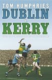 Dublin v. Kerry : the story of the epic rivalry that changed Irish sport