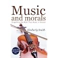 Music And Morals: Dispelling the Myth that Music Is Amoral by Kimberly Smith