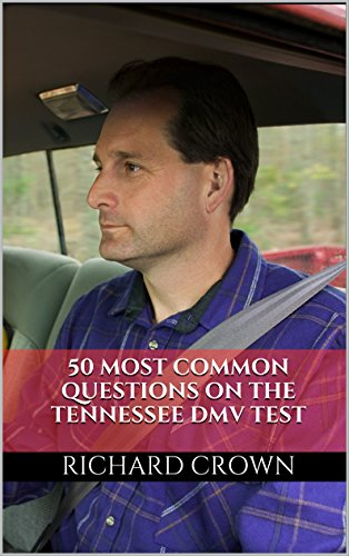 Pass Your Tennessee DMV Test Guaranteed! 50 Real Test Questions! Tennessee DMV Practice Test Questions, by Richard Crown