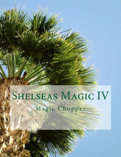Shelseas Magic IV: Magic Chopper (Volume 4)